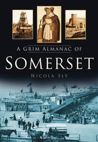 Abbildung von: A Grim Almanac of Somerset - The History Press Ltd