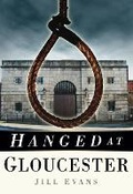 Cover: Hanged at Gloucester - The History Press Ltd