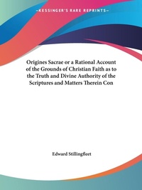 Abbildung von: Origines Sacrae or A Rational Account of the Grounds of Christian Faith as to the Truth and Divine Authority of the Scriptures and Matters Therein Con - Kessinger Publishing Co