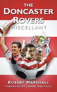 Enlarge image Cover: The Doncaster Rovers Miscellany - The History Press Ltd