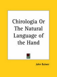 Enlarge image Cover: Chirologia or the Natural Language of the Hand (1644) - Kessinger Publishing Co