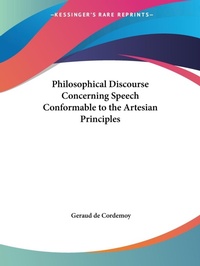 Abbildung von: Philosophical Discourse Concerning Speech Conformable to the Artesian Principles (1668) - Kessinger Publishing Co