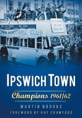 Cover: Ipswich Town: Champions 1961/62 - The History Press Ltd