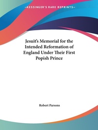Abbildung von: Jesuit's Memorial for the Intended Reformation of England under Their First Popish Prince (1690) - Kessinger Publishing Co