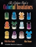 Cover: The Definitive Guide to Colorful Insulators - Schiffer Publishing Ltd