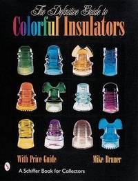 Enlarge image Cover: The Definitive Guide to Colorful Insulators - Schiffer Publishing Ltd