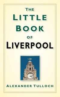 Abbildung von: The Little Book of Liverpool - The History Press Ltd