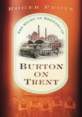 Cover: The Story of Brewing in Burton on Trent - The History Press Ltd