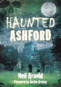 Cover: Haunted Ashford - The History Press Ltd