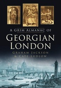 Cover: A Grim Almanac of Georgian London - The History Press Ltd
