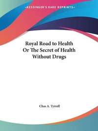 Abbildung von: Royal Road to Health or the Secret of Health without Drugs (1918) - Kessinger Publishing Co