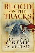 Cover: Blood on the Tracks - The History Press Ltd