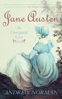 Abbildung von: Jane Austen: An Unrequited Love - The History Press Ltd