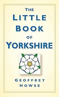 Enlarge image Cover: The Little Book of Yorkshire - The History Press Ltd