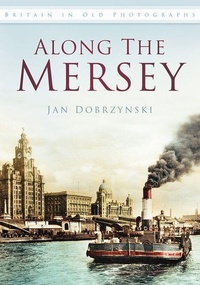 Enlarge image Cover: Along the Mersey - The History Press Ltd