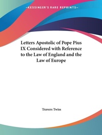 Abbildung von: Letters Apostolic of Pope Pius IX Considered with Reference to the Law of England and the Law of Europe (1851) - Kessinger Publishing Co