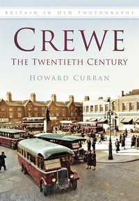 Enlarge image Cover: Crewe: The Twentieth Century - The History Press Ltd