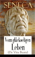 Cover: Seneca: Vom gl&uuml;ckseligen Leben (De Vita Beata) - e-artnow