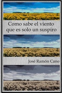 Abbildung von: Como sabe el viento que es solo un suspiro - Jose Ramon Cano Rosas