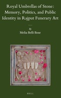 Cover: Royal Umbrellas of Stone: Memory, Politics, and Public Identity in Rajput Funerary Art - Brill