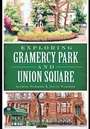 Cover: Exploring Gramercy Park and Union Square - Arcadia Publishing (SC)
