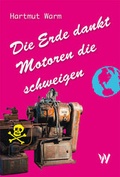 Cover: Die Erde dankt Motoren die schweigen - Wolfbach