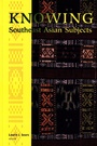 Cover: Knowing Southeast Asian Subjects - University of Washington Press