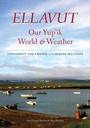 Cover: Ellavut / Our Yup'ik World and Weather - University of Washington Press