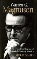 Cover: Warren G. Magnuson and the Shaping of Twentieth-Century America - University of Washington Press