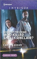 Cover: Scene of the Crime: Who Killed Shelly Sinclair? - Harlequin Intrigue Larger Print