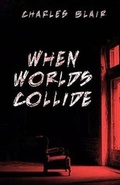 Cover: When Worlds Collide - Charlesblairbooks