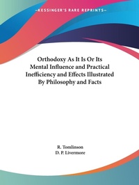 Abbildung von: Orthodoxy as it is or Its Mental Influence and Practical Inefficiency and Effects Illustrated by Philosophy and Facts (1845) - Kessinger Publishing Co