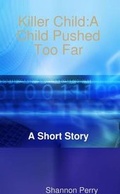 Cover: Killer Child: A Child Pushed Too Far - Lulu.com