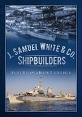 Cover: J. Samuel White & Co., Shipbuilders - The History Press Ltd