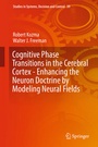 Cover: Cognitive Phase Transitions in the Cerebral Cortex - Enhancing the Neuron Doctrine by Modeling Neural Fields - Springer