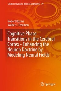Enlarge image Cover: Cognitive Phase Transitions in the Cerebral Cortex - Enhancing the Neuron Doctrine by Modeling Neural Fields - Springer