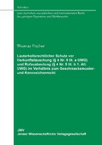 Abbildung von: Lauterkeitsrechtlicher Schutz vor Herkunftstäuschung (§ 4 Nr. 9 lit. a UWG) und Rufausbeutung (§ 4 Nr. 9 lit. b 1. Alt. UWG) im Verhältnis zum Geschmacksmuster- und Kennzeichenrecht - Sellier European Law Publishers