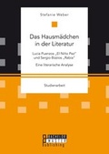 Cover: Das Hausm&auml;dchen in der Literatur: Lucia Puenzos "El Ni&ntilde;o Pez" und Sergio Bizzios "Rabia". Eine literarische Analyse - Bachelor + Master Publishing