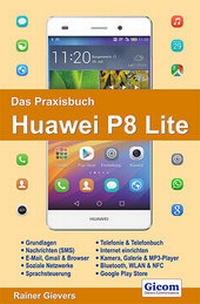 Abbildung von: Das Praxisbuch Huawei P8 Lite - Gievers, Rainer