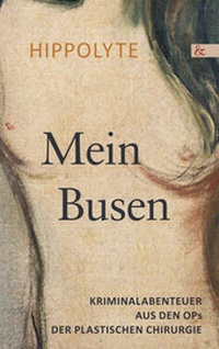 Abbildung von: Mein Busen. Krimnalabenteuer aus den OPs der Plastischen Chirurgie - Buch&Media