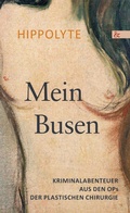 Cover: Mein Busen. Kriminalabenteuer aus den OPs der Plastischen Chirurgie - Buch&Media