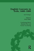 Cover: English Convents in Exile, 1600-1800, Part I, vol 3 - Routledge