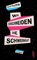 Cover: Wir zerschneiden die Schwerkraft - Kremayr & Scheriau