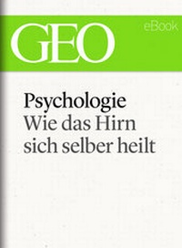 Bild: Psychologie: Wie das Hirn sich selber heilt (GEO eBook Single) - Gruner + Jahr