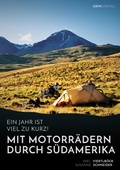 Cover: Ein Jahr ist viel zu kurz! Mit Motorr&auml;dern durch S&uuml;damerika - GRIN Verlag