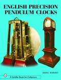 Cover: English Precision Pendulum Clocks - Schiffer Publishing Ltd