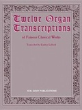Cover: Twelve Organ Transcriptions of Famous Classical Works - Alfred Music