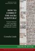 Cover: How to Correct the Sacra Scriptura? Textual Criticism of the Latin Bible between the Twelfth and Fifteenth Century - Ssmll