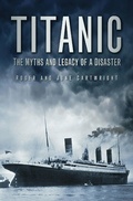 Cover: Titanic: The Myths and Legacy of a Disaster - The History Press Ltd