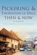 Cover: Pickering and Thornton-le-Dale Then & Now - Pitkin Publishing